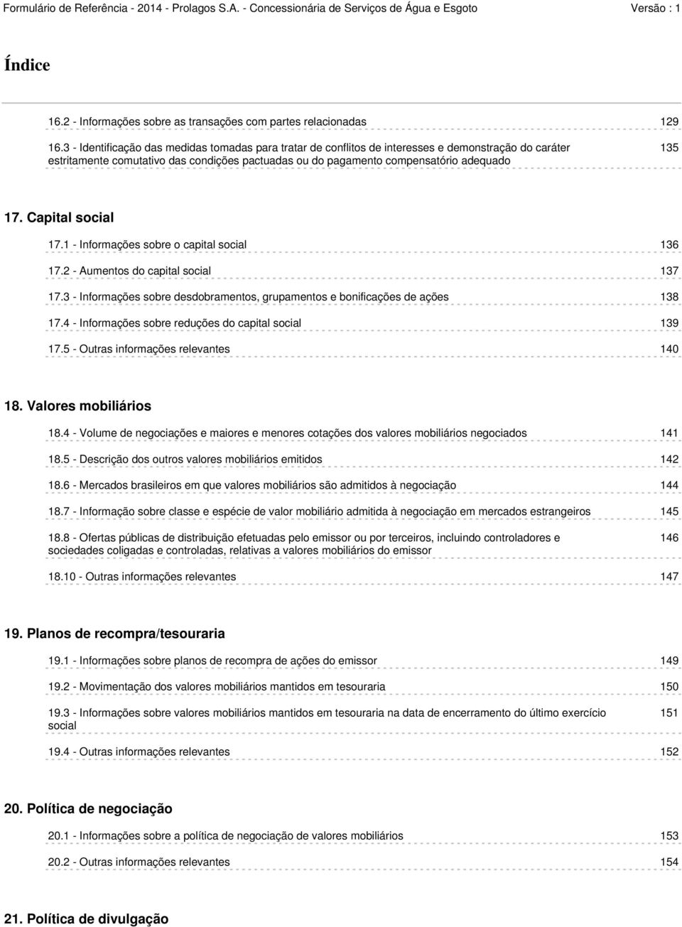 Capital social 17.1 - Informações sobre o capital social 136 17.2 - Aumentos do capital social 137 17.3 - Informações sobre desdobramentos, grupamentos e bonificações de ações 138 17.