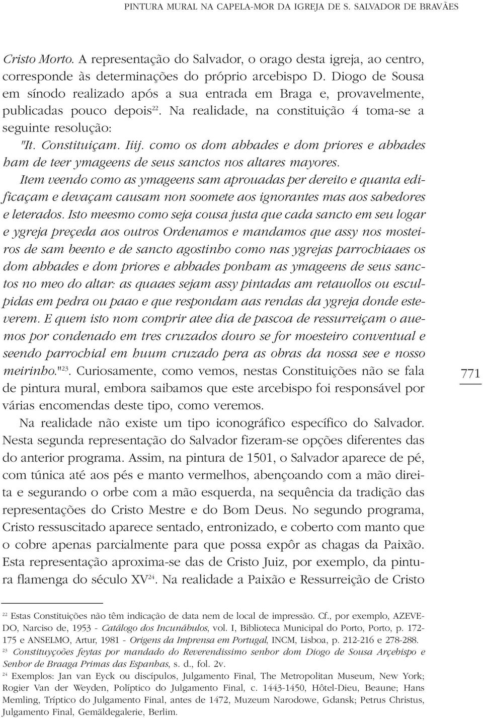 como os dom abbades e dom priores e abbades ham de teer ymageens de seus sanctos nos altares mayores.