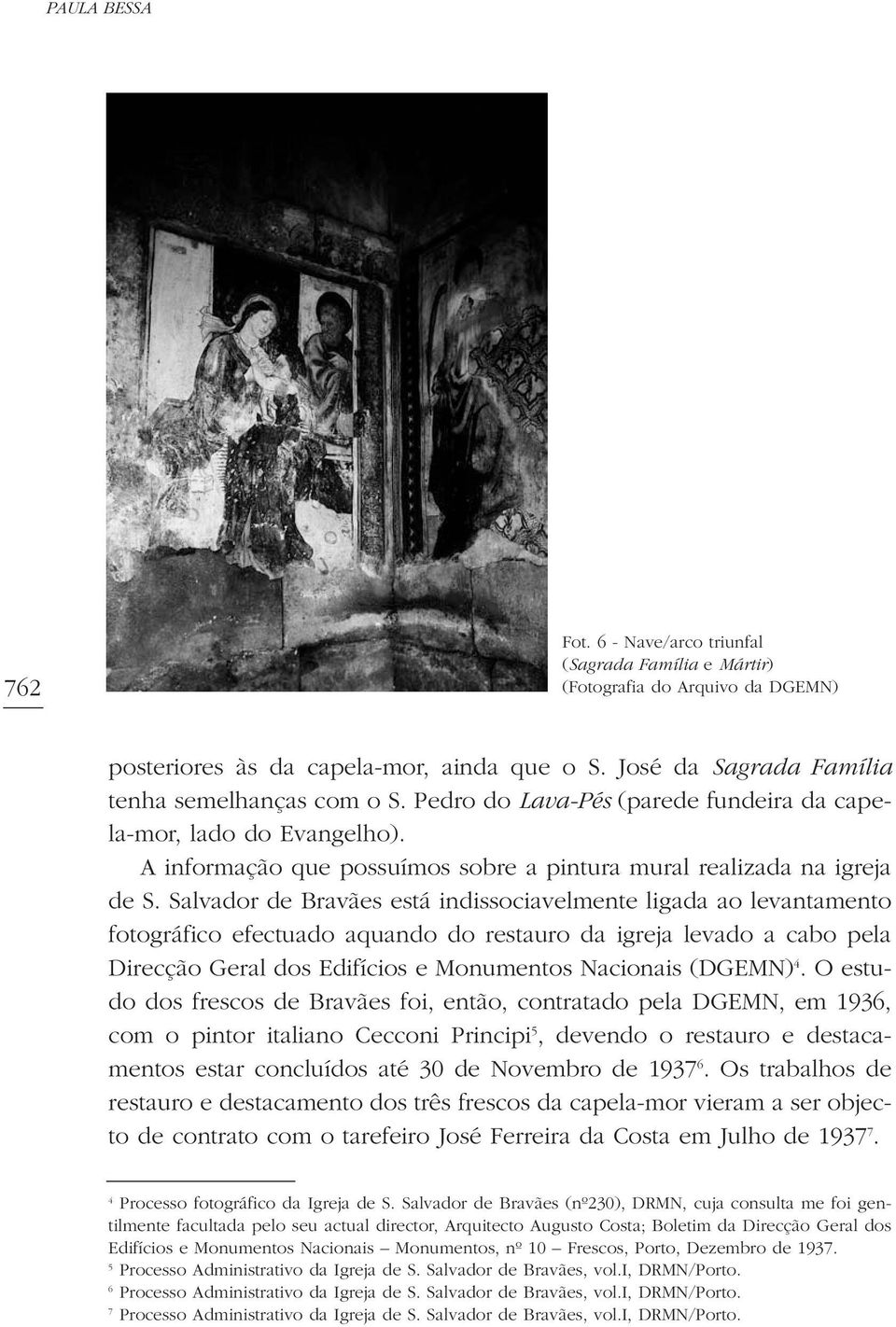 Salvador de Bravães está indissociavelmente ligada ao levantamento fotográfico efectuado aquando do restauro da igreja levado a cabo pela Direcção Geral dos Edifícios e Monumentos Nacionais (DGEMN) 4.