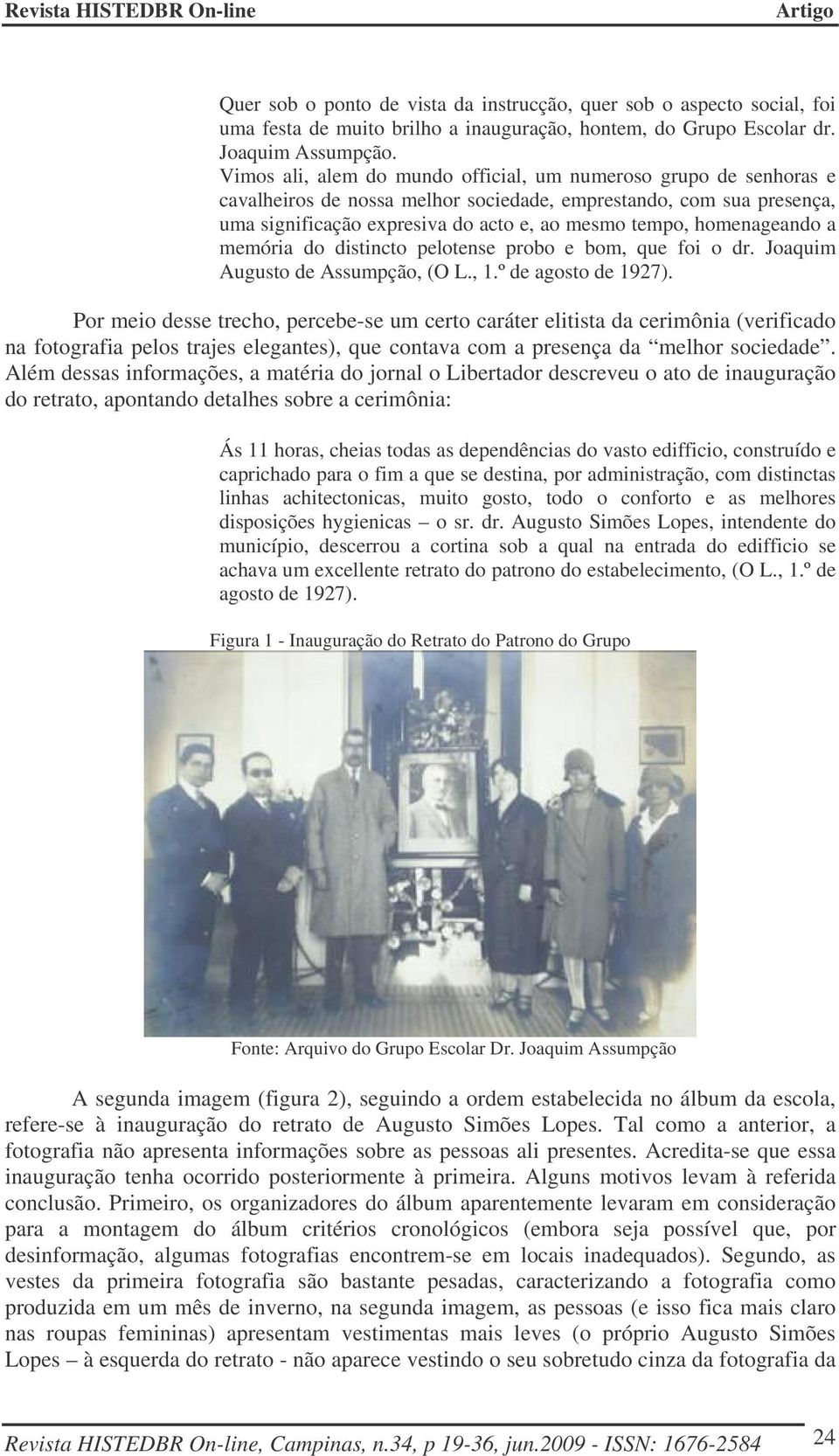 homenageando a memória do distincto pelotense probo e bom, que foi o dr. Joaquim Augusto de Assumpção, (O L., 1.º de agosto de 1927).