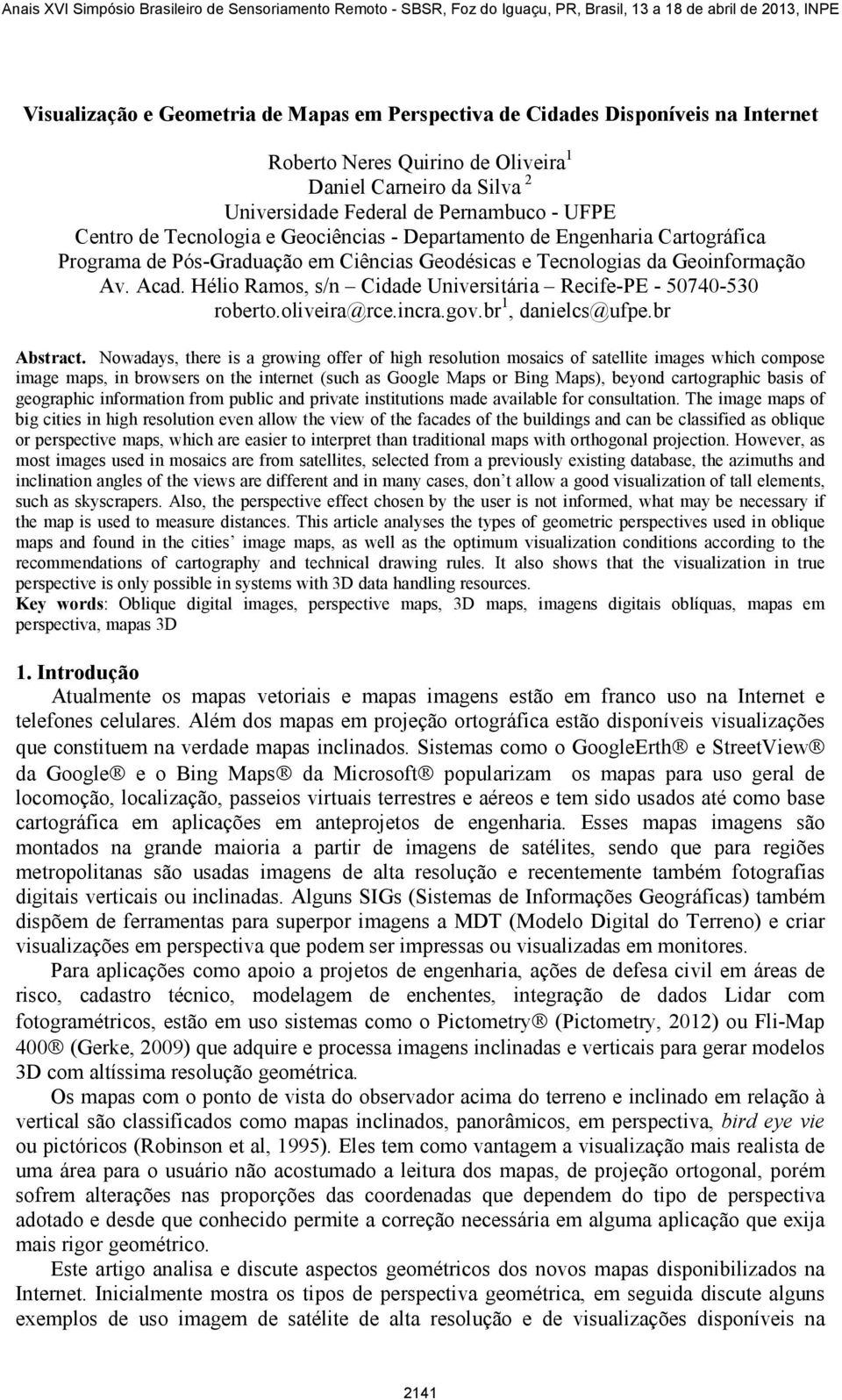 Hélio Ramos, s/n Cidade Universitária Recife-PE - 50740-530 roberto.oliveira@rce.incra.gov.br 1, danielcs@ufpe.br Abstract.