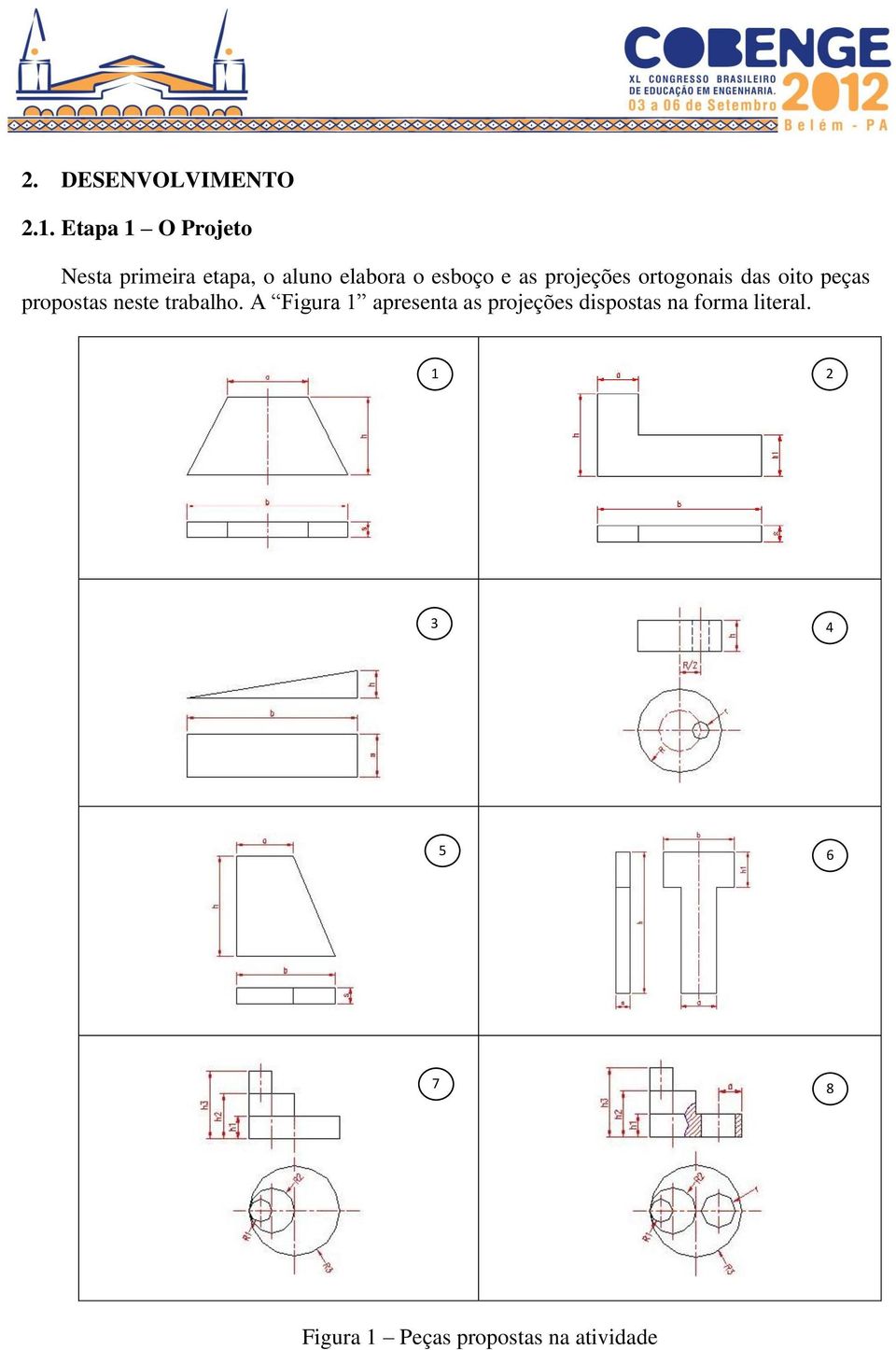 as projeções ortogonais das oito peças propostas neste trabalho.