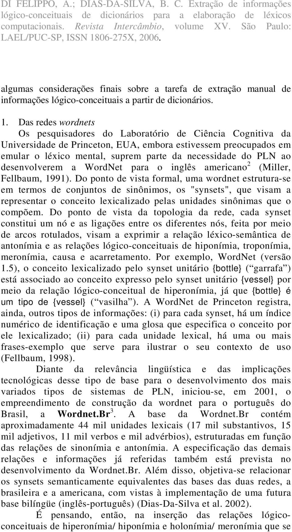 ao desenvolverem a WordNet para o inglês americano 2 (Miller, Fellbaum, 1991).