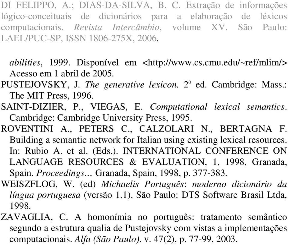 Building a semantic network for Italian using existing lexical resources. In: Rubio A. et al. (Eds.). INTERNATIONAL CONFERENCE ON LANGUAGE RESOURCES & EVALUATION, 1, 1998, Granada, Spain.