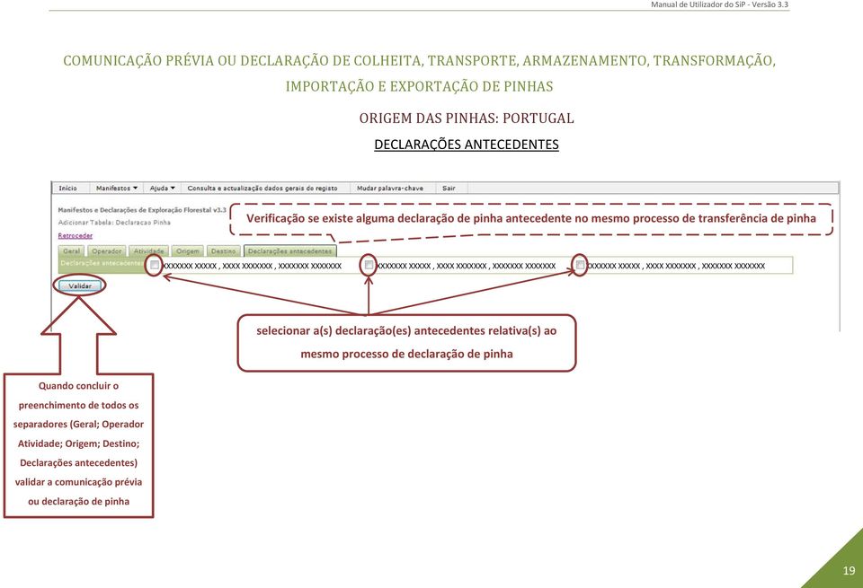 XXXXXXX XXXXXXX selecionar a(s) declaração(es) antecedentes relativa(s) ao mesmo processo de declaração de pinha Quando concluir o