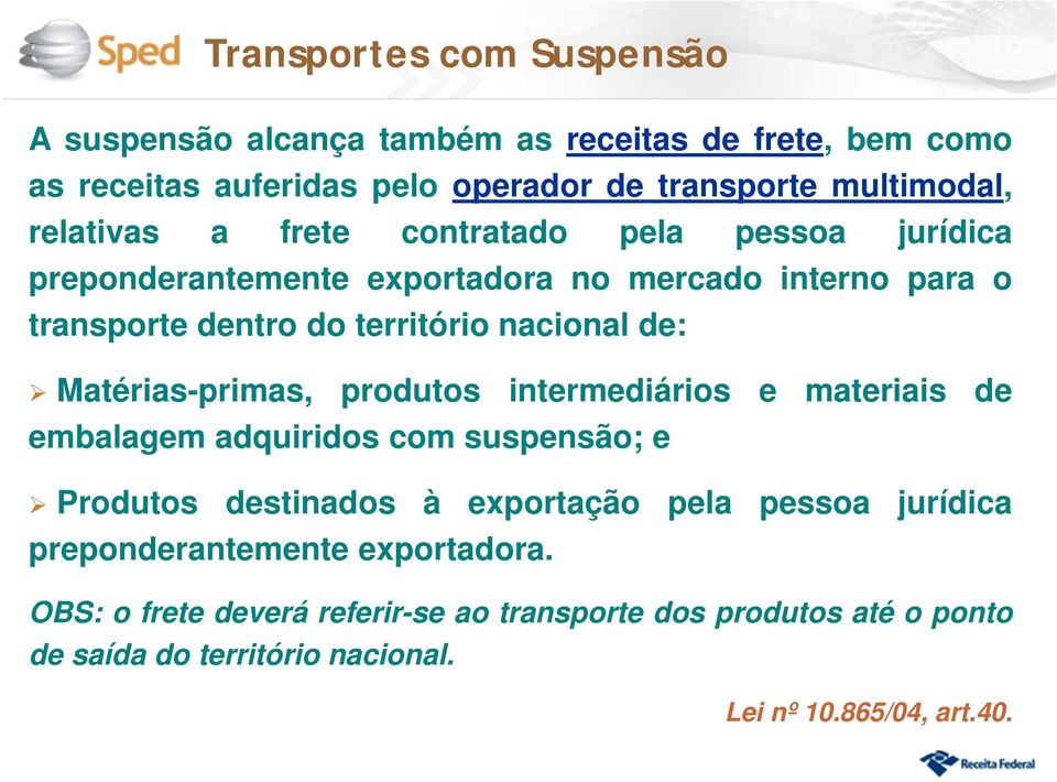 Matérias-primas, produtos intermediários e materiais de embalagem adquiridos com suspensão; e Produtos destinados à exportação pela pessoa jurídica