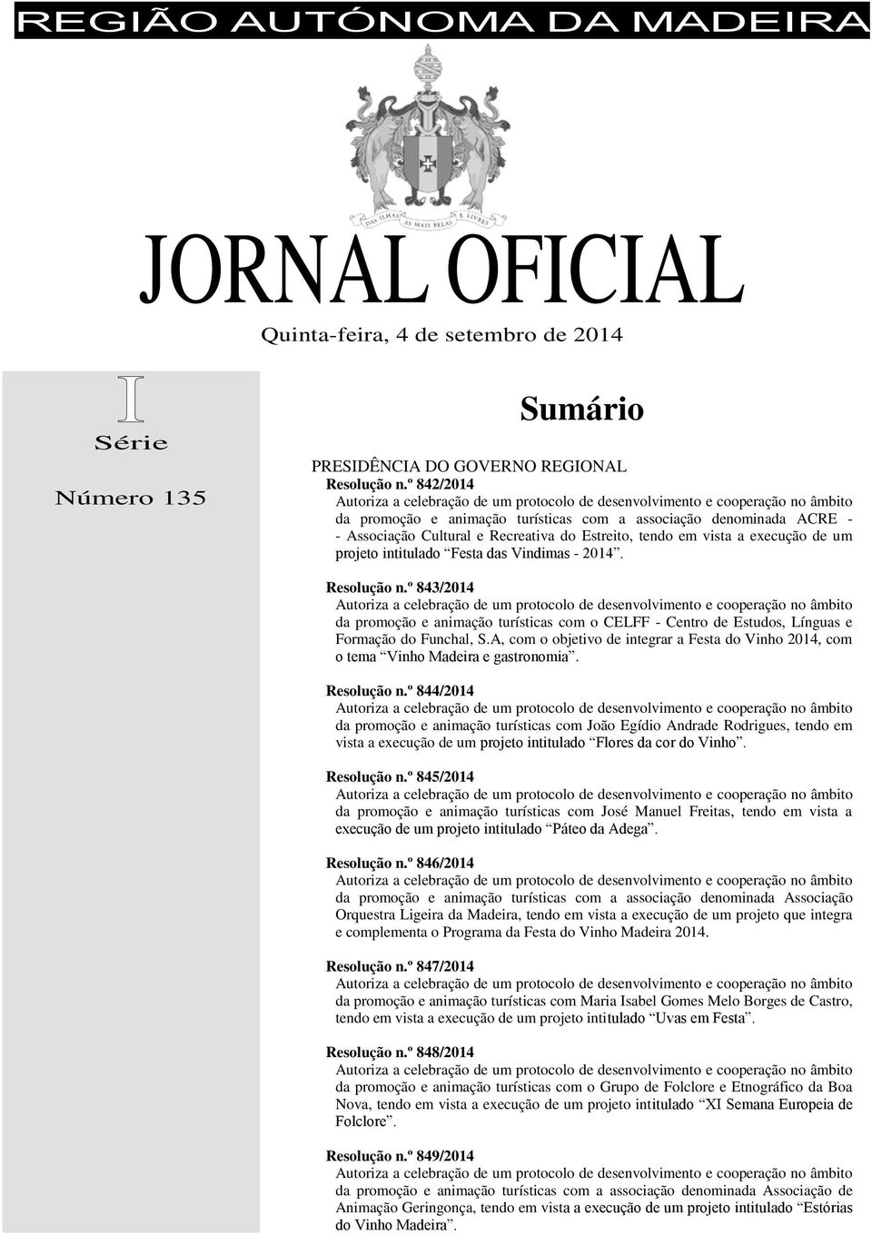 2014. Resolução n.º 843/2014 da promoção e animação turísticas com o CELFF - Centro de Estudos, Línguas e Formação do Funchal, S.