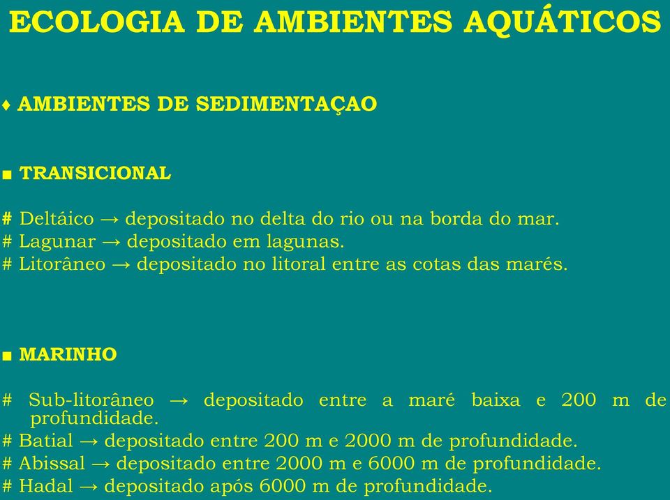 MARINHO # Sub-litorâneo depositado entre a maré baixa e 200 m de profundidade.