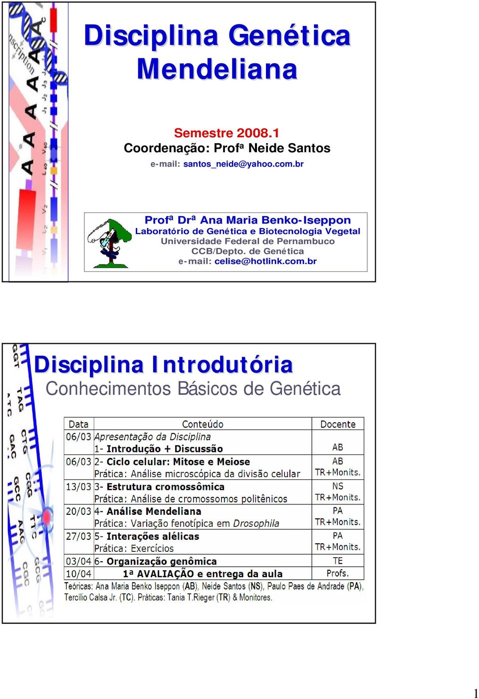 br Prof a Dr a Ana Maria Benko- Iseppon Laboratório de Genética e Biotecnologia Vegetal