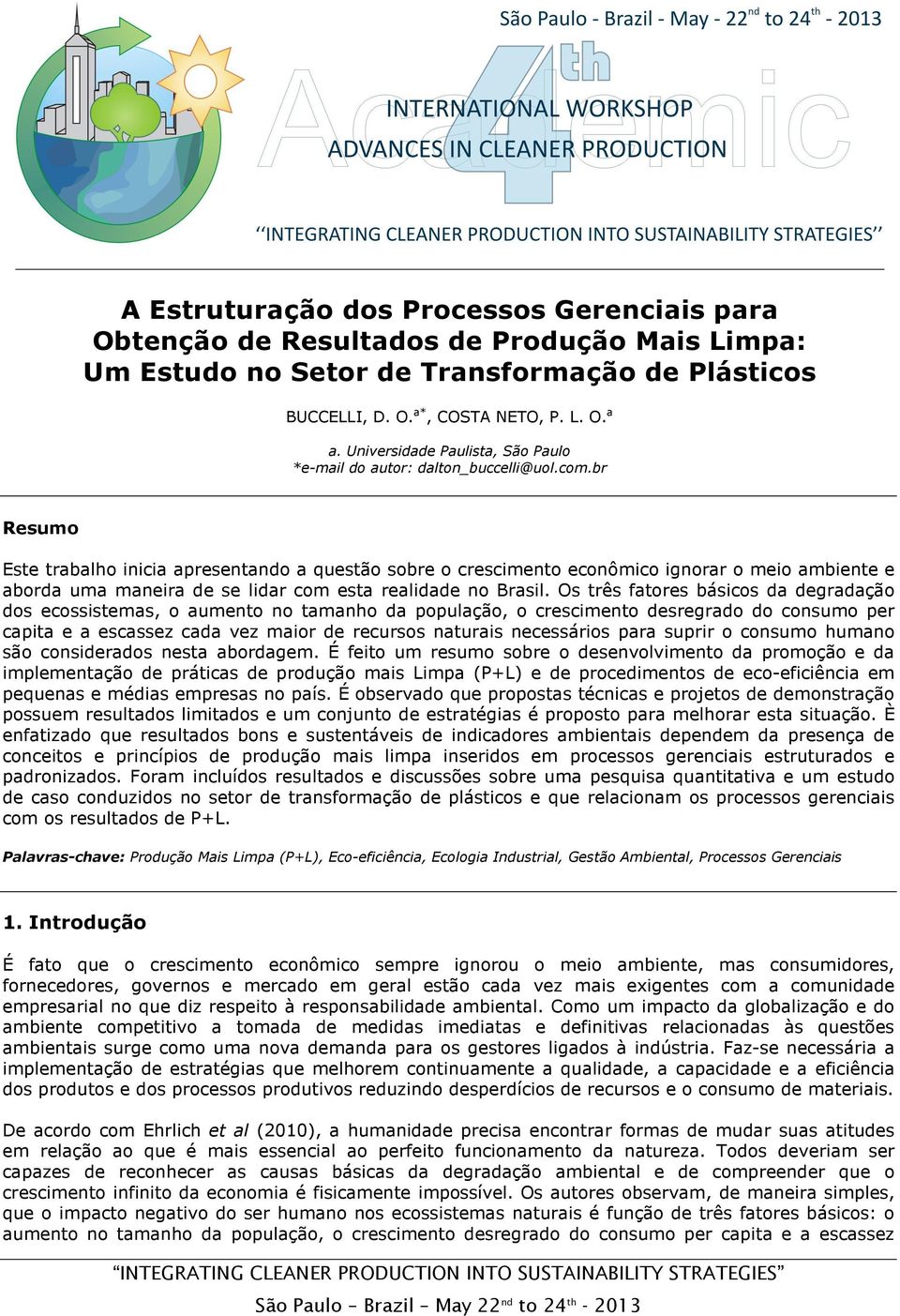 br Resumo Este trabalho inicia apresentando a questão sobre o crescimento econômico ignorar o meio ambiente e aborda uma maneira de se lidar com esta realidade no Brasil.