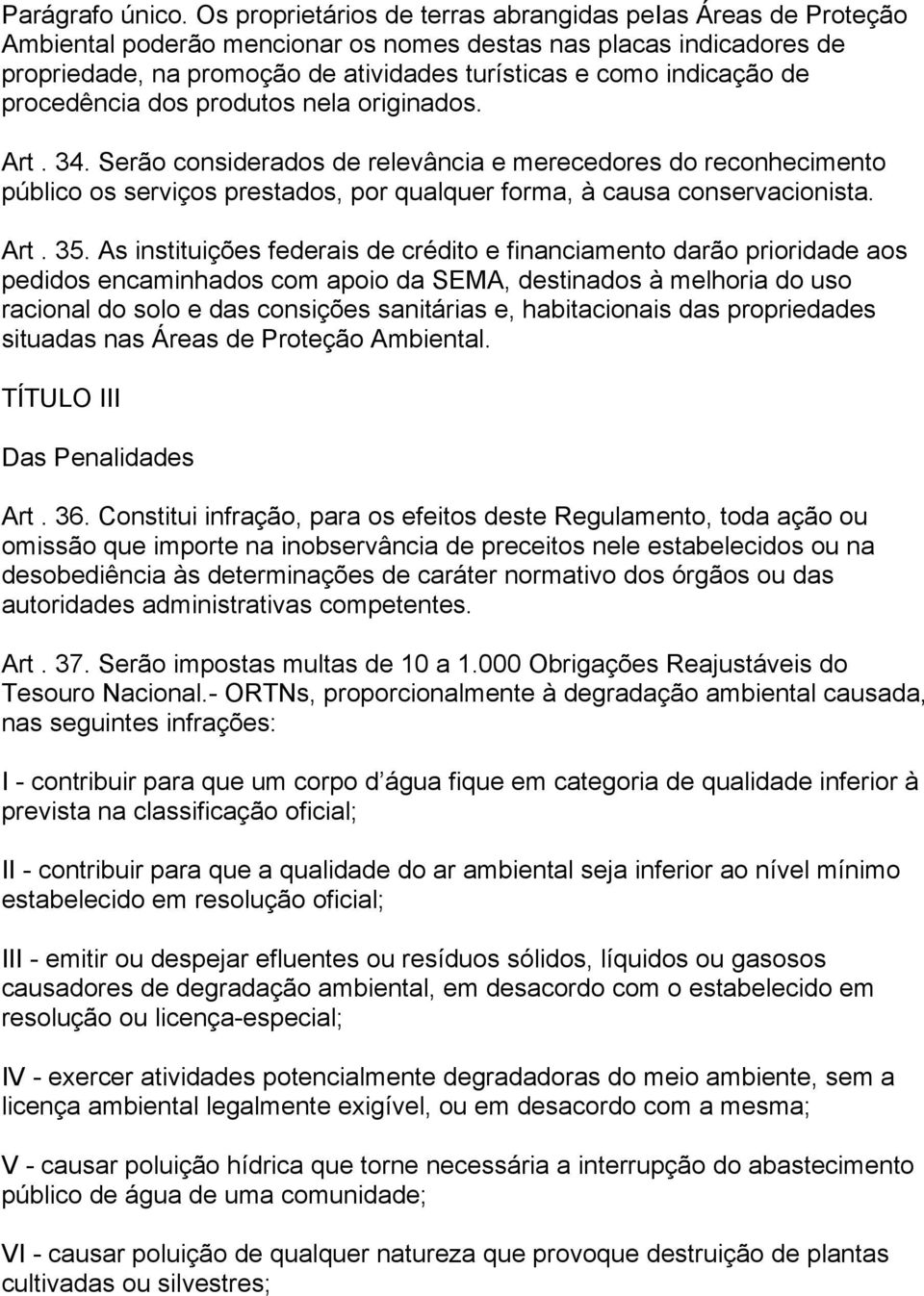 de procedência dos produtos nela originados. Art. 34. Serão considerados de relevância e merecedores do reconhecimento público os serviços prestados, por qualquer forma, à causa conservacionista. Art. 35.