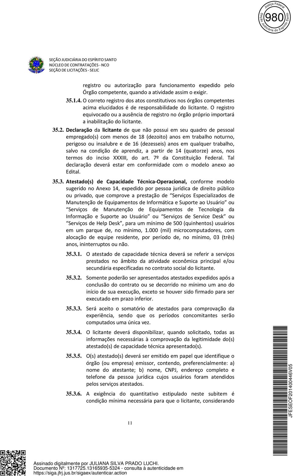 O registro equivocado ou a ausência de registro no órgão próprio importará a inabilitação do licitante. 35.2.