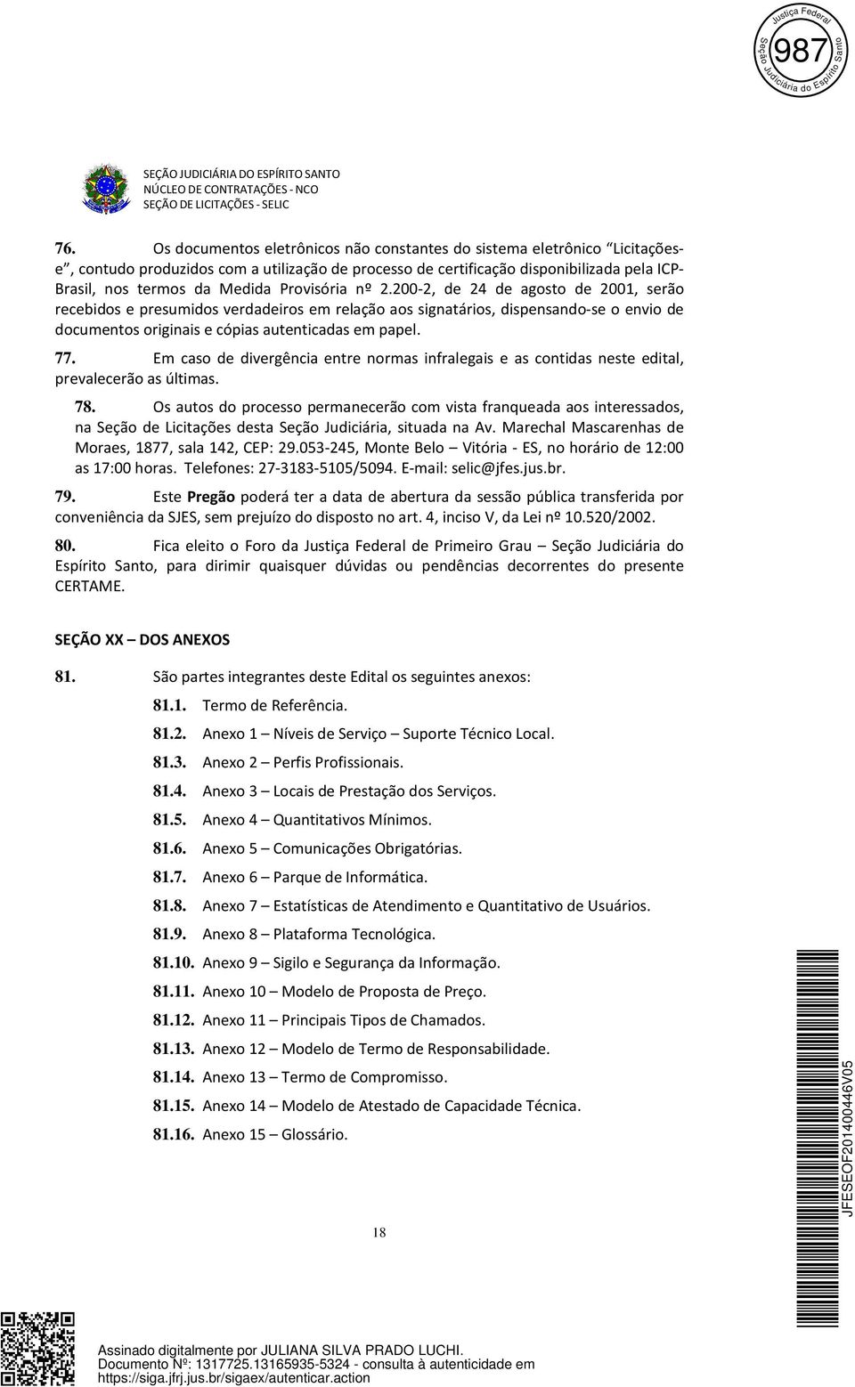 Provisória nº 2.200-2, de 24 de agosto de 2001, serão recebidos e presumidos verdadeiros em relação aos signatários, dispensando-se o envio de documentos originais e cópias autenticadas em papel. 77.