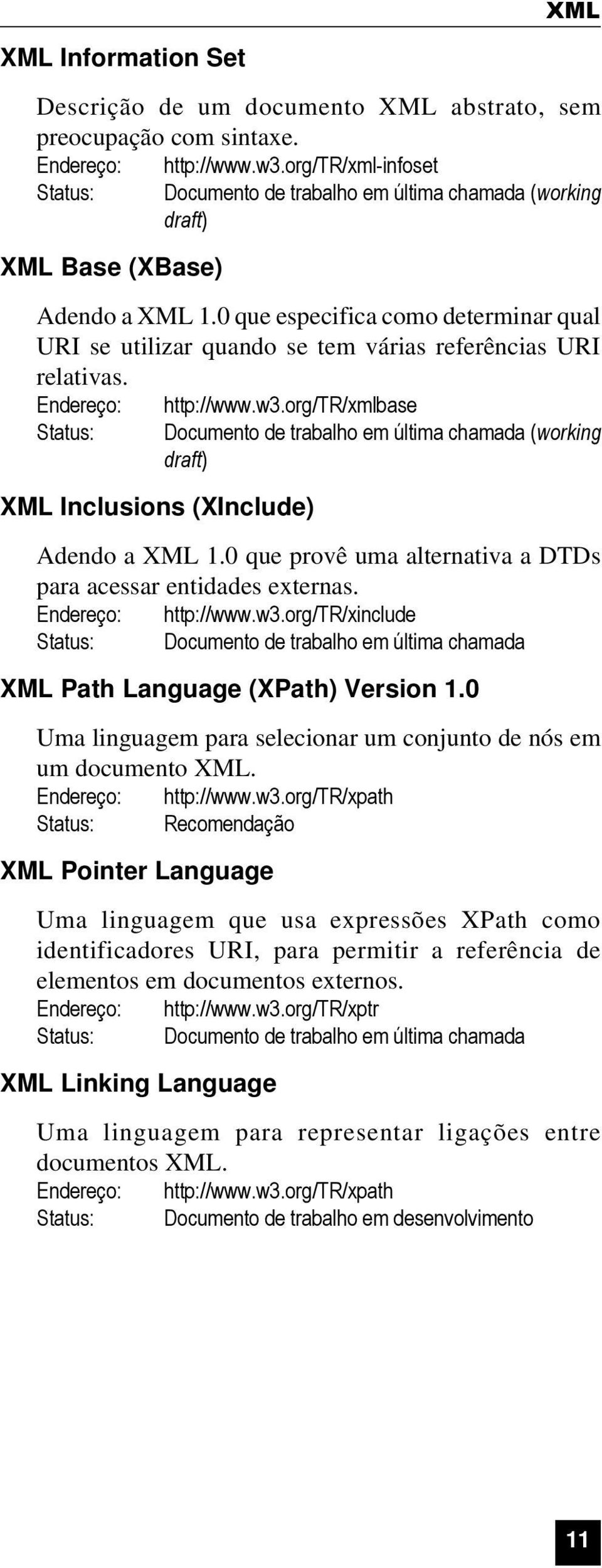 0 que especifica como determinar qual URI se utilizar quando se tem várias referências URI relativas. Endereço: Status: http://www.w3.