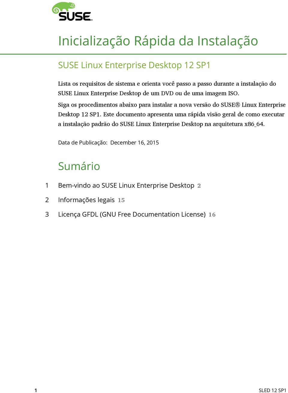 Siga os procedimentos abaixo para instalar a nova versão do SUSE Linux Enterprise Desktop 12 SP1.