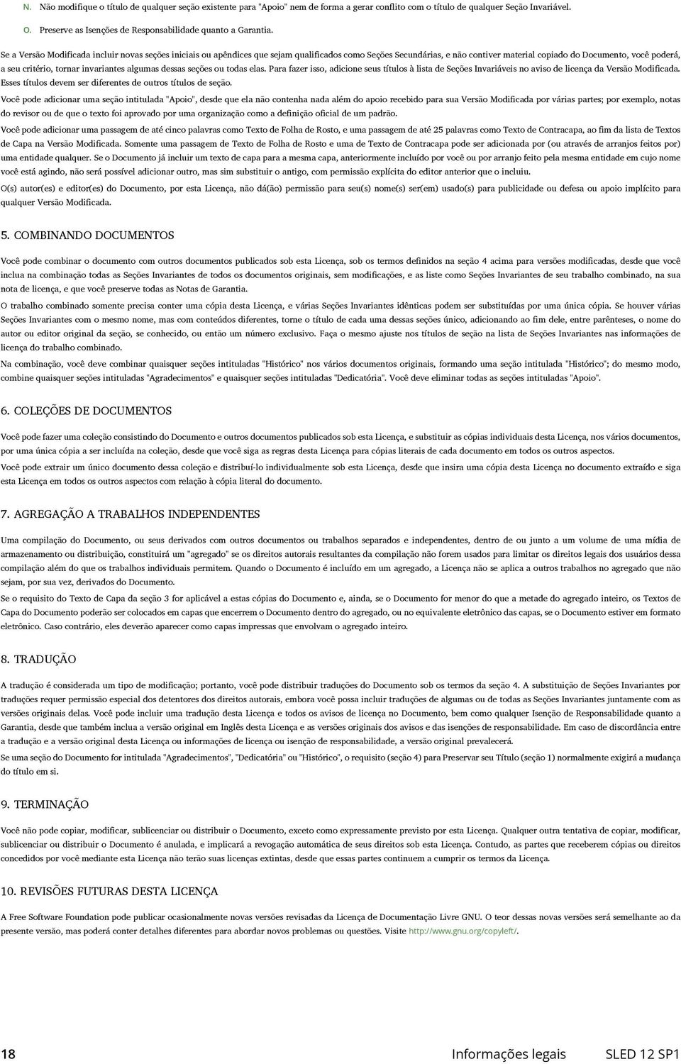 Se a Versão Modificada incluir novas seções iniciais ou apêndices que sejam qualificados como Seções Secundárias, e não contiver material copiado do Documento, você poderá, a seu critério, tornar