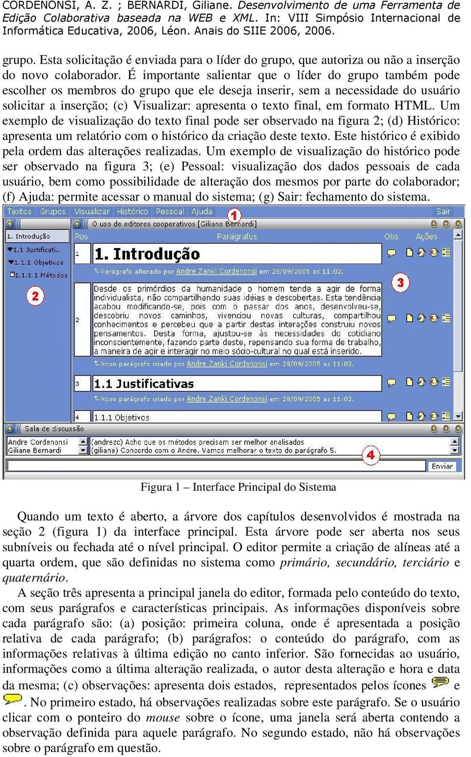 final, em formato HTML. Um exemplo de visualização do texto final pode ser observado na figura 2; (d) Histórico: apresenta um relatório com o histórico da criação deste texto.