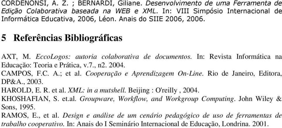 Beijing : O'reilly, 2004. KHOSHAFIAN, S. et.al. Groupware, Workflow, and Workgroup Computing. John Wiley & Sons, 1995. RAMOS, E., et al.