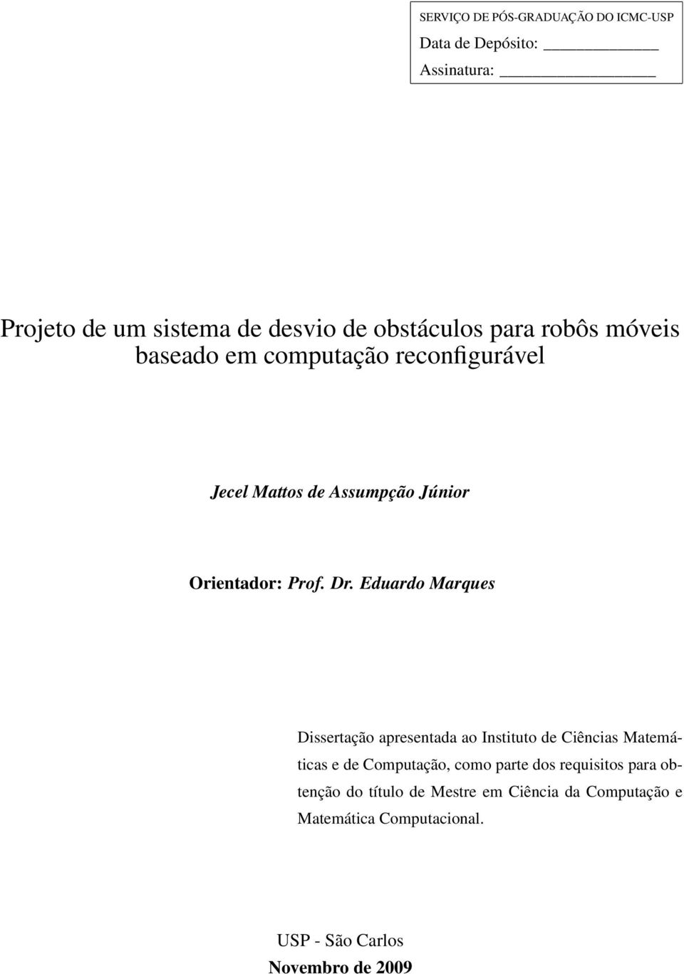 Eduardo Marques Dissertação apresentada ao Instituto de Ciências Matemáticas e de Computação, como parte dos