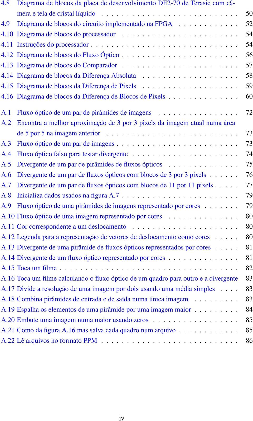 13 Diagrama de blocos do Comparador....................... 57 4.14 Diagrama de blocos da Diferença Absoluta................... 58 4.15 Diagrama de blocos da Diferença de Pixels................... 59 4.