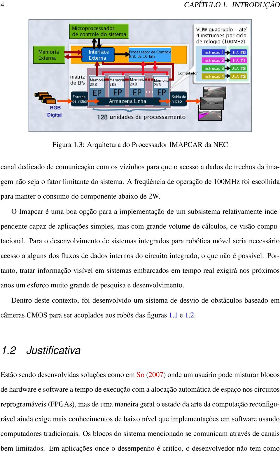 A freqüência de operação de 100MHz foi escolhida para manter o consumo do componente abaixo de 2W.