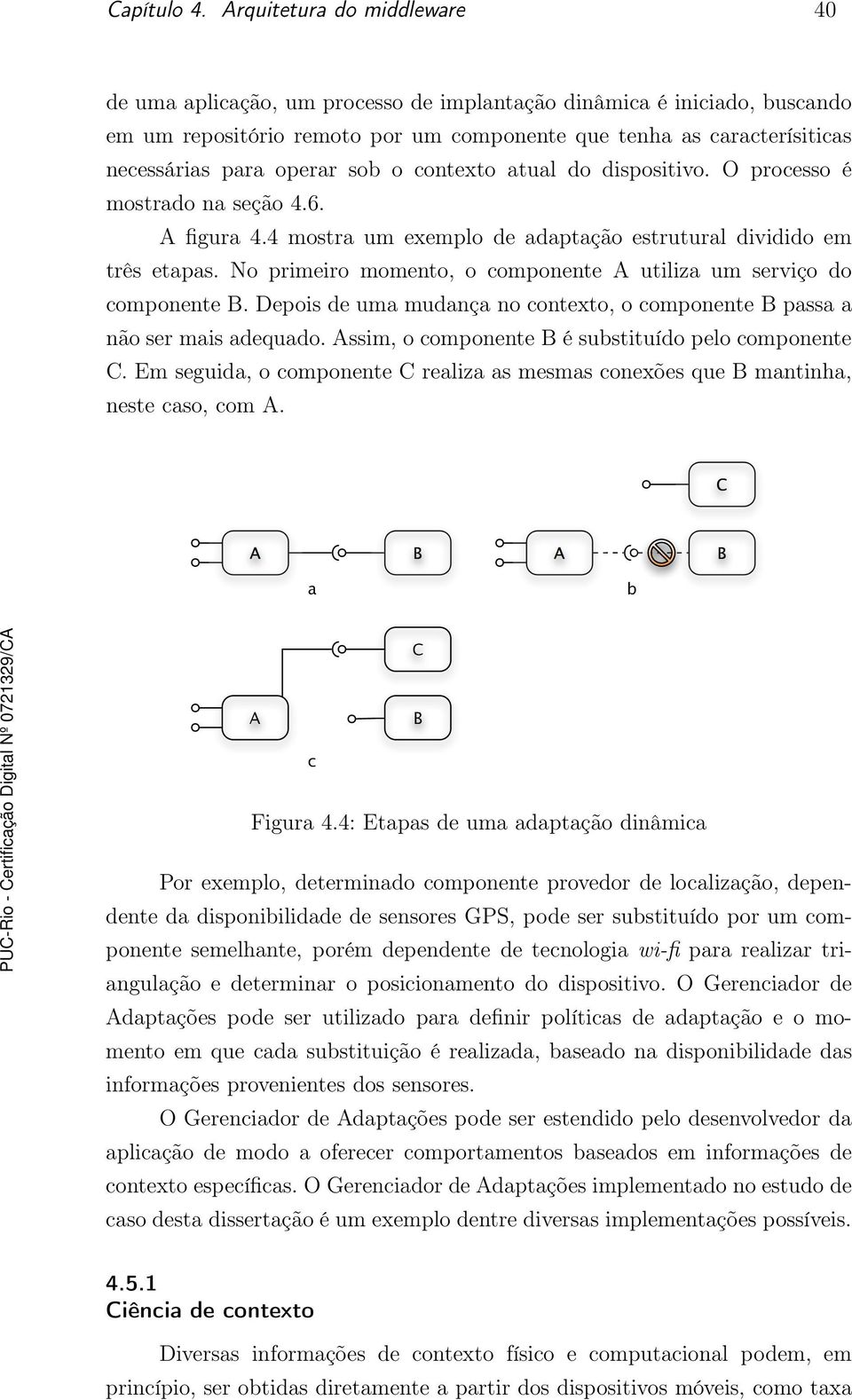 operar sob o contexto atual do dispositivo. O processo é mostrado na seção 4.6. A figura 4.4 mostra um exemplo de adaptação estrutural dividido em três etapas.