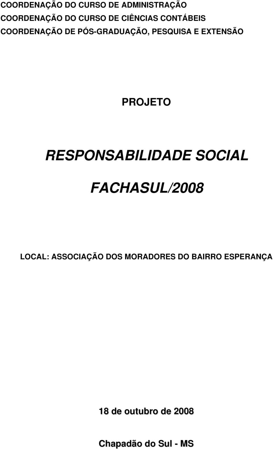 EXTENSÃO PROJETO RESPONSABILIDADE SOCIAL FACHASUL/2008 LOCAL:
