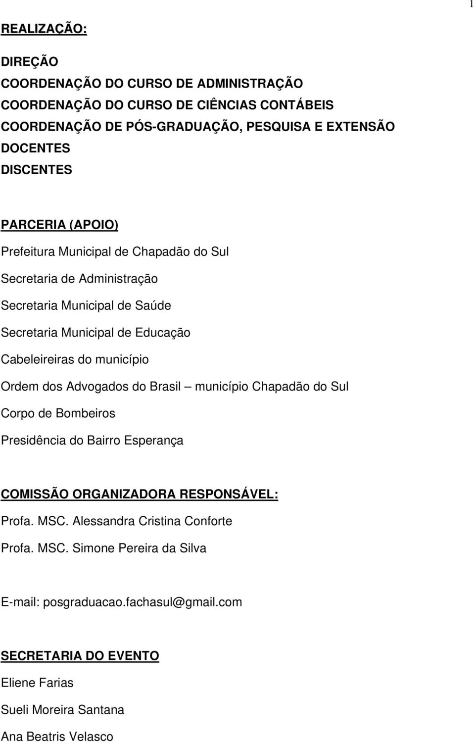 Cabeleireiras do município Ordem dos Advogados do Brasil município Chapadão do Sul Corpo de Bombeiros Presidência do Bairro Esperança COMISSÃO ORGANIZADORA RESPONSÁVEL: