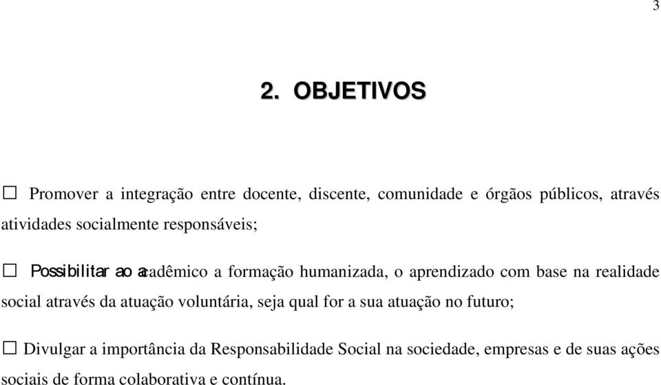 base na realidade social através da atuação voluntária, seja qual for a sua atuação no futuro; Divulgar a