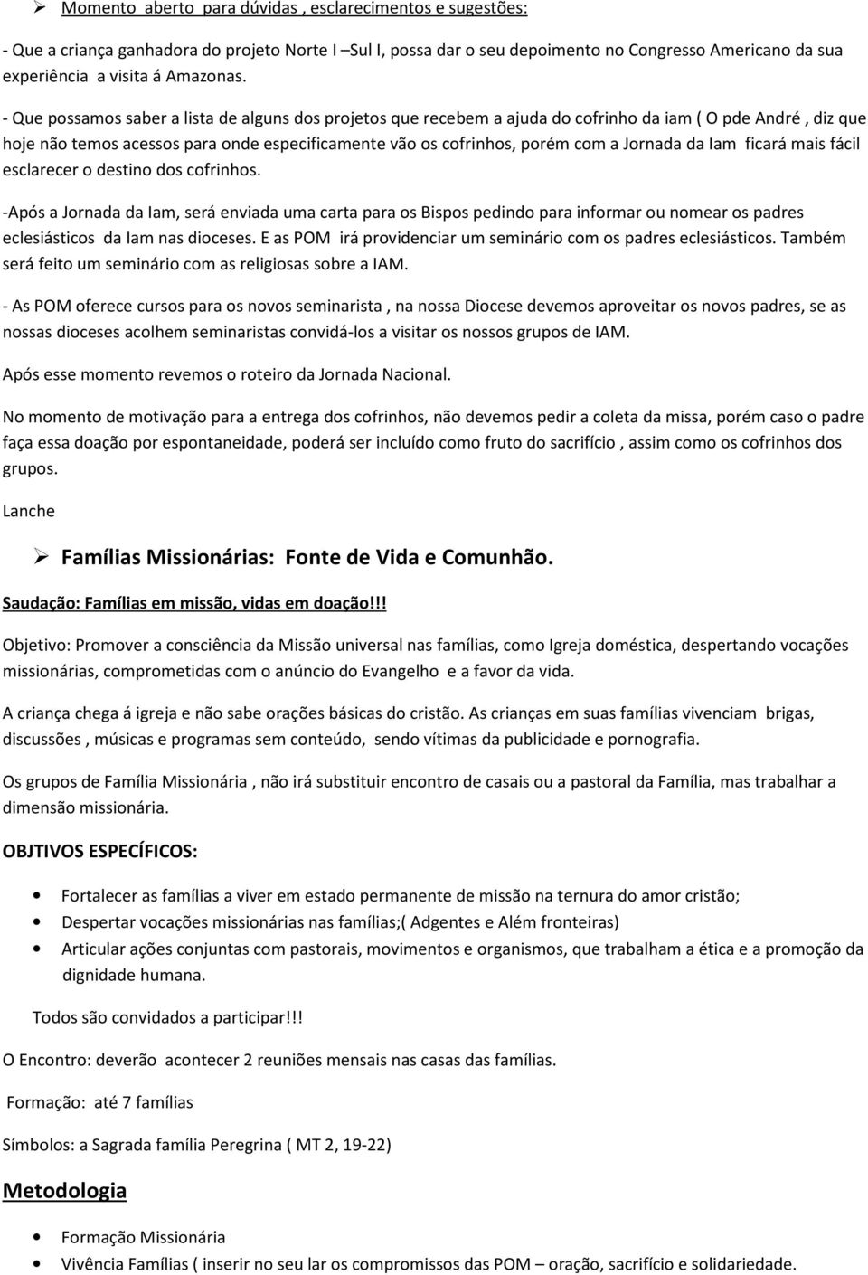 Jornada da Iam ficará mais fácil esclarecer o destino dos cofrinhos.