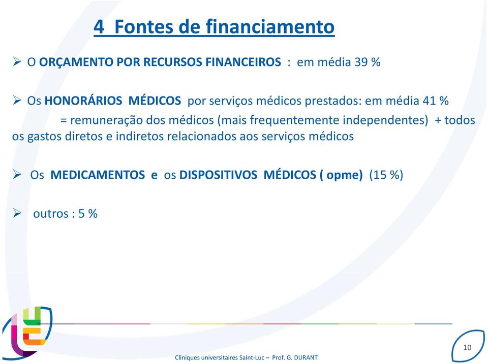 médicos (mais frequentemente independentes) + todos os gastos diretos e indiretos