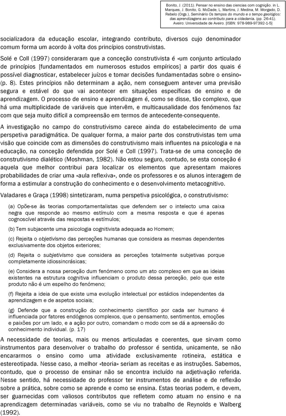 estabelecer juízos e tomar decisões fundamentadas sobre o ensino» (p. 8).