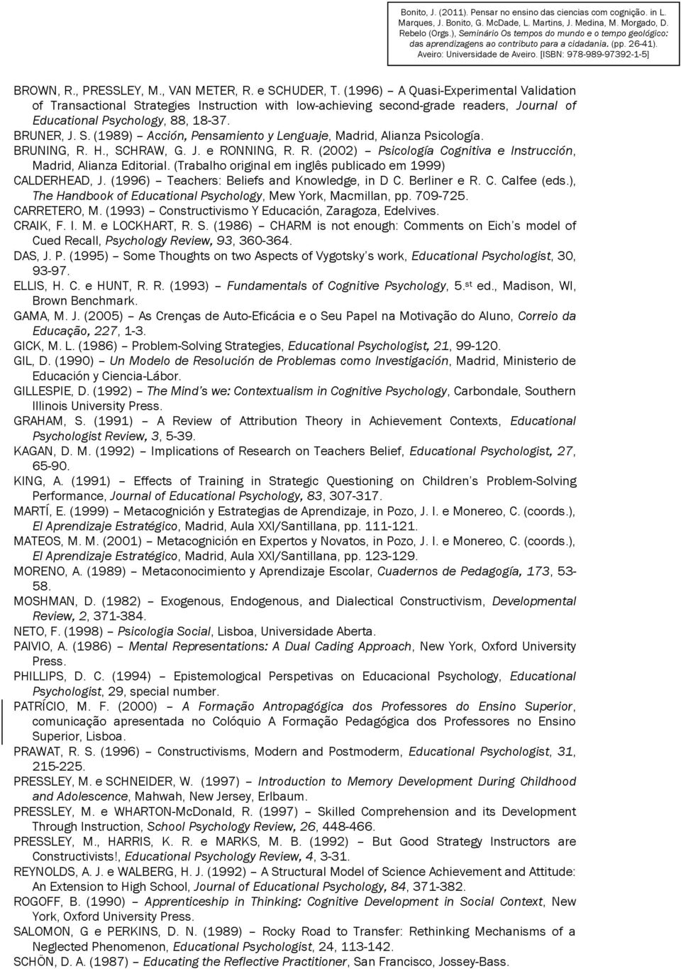 BRUNING, R. H., SCHRAW, G. J. e RONNING, R. R. (2002) Psicología Cognitiva e Instrucción, Madrid, Alianza Editorial. (Trabalho original em inglês publicado em 1999) CALDERHEAD, J.