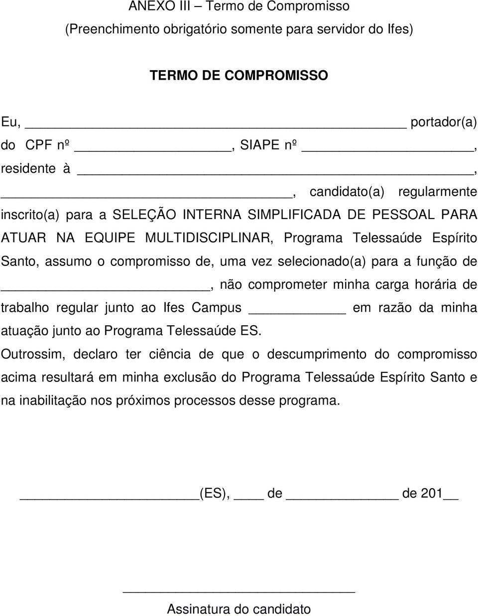 função de, não comprometer minha carga horária de trabalho regular junto ao Ifes Campus em razão da minha atuação junto ao Programa Telessaúde ES.