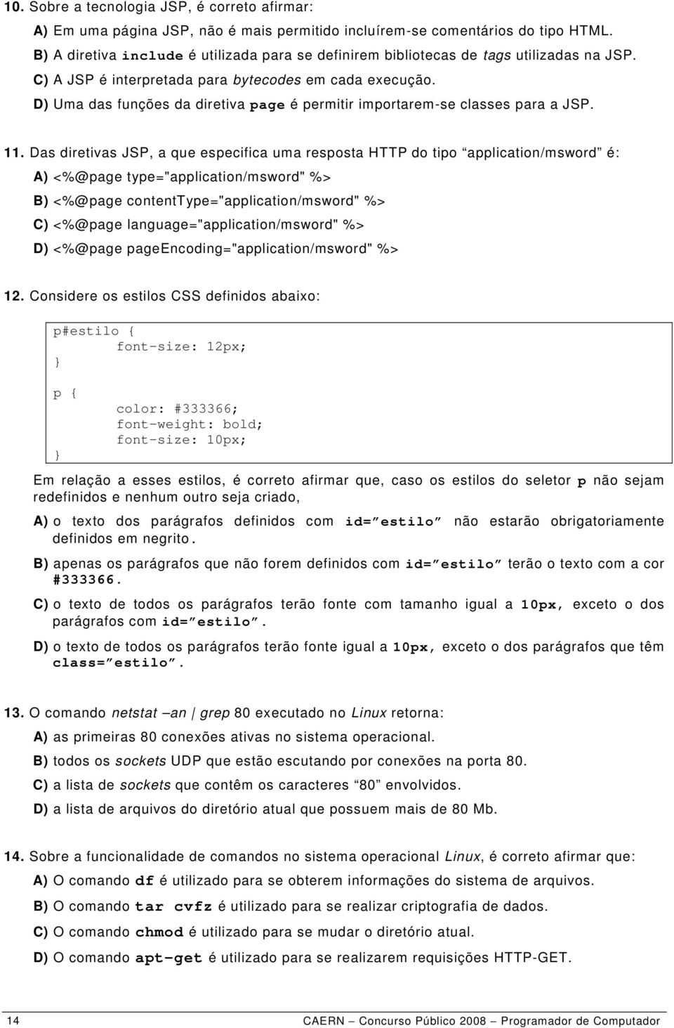 D) Uma das funções da diretiva page é permitir importarem-se classes para a JSP. 11.