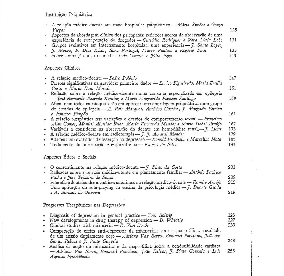 Dias Rosas, Sara Portugal, Marco Paulino e Rogério Pires 135 Sobre animação institucional - Luís Gamito e Júlio Pego 143 Aspectos Clínicos.