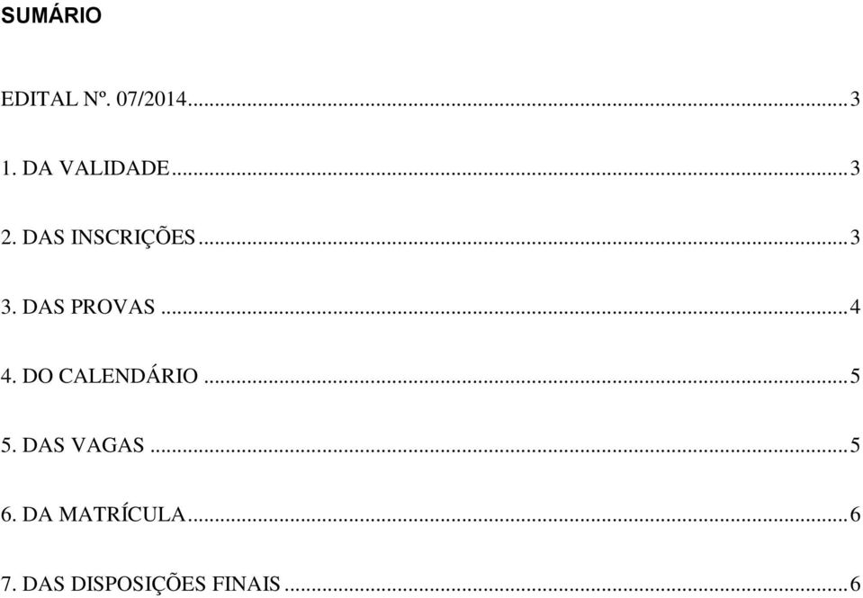 DO CALENDÁRIO... 5 5. DAS VAGAS... 5 6.