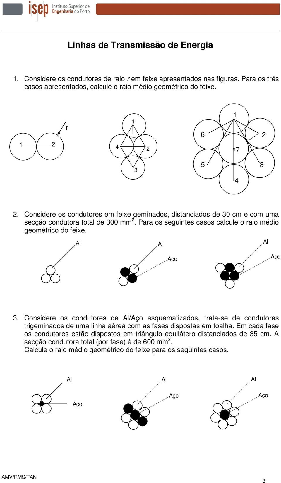 Para os seguintes casos calcule o raio médio geométrico do feixe. Al Al Al Aço Aço 3.