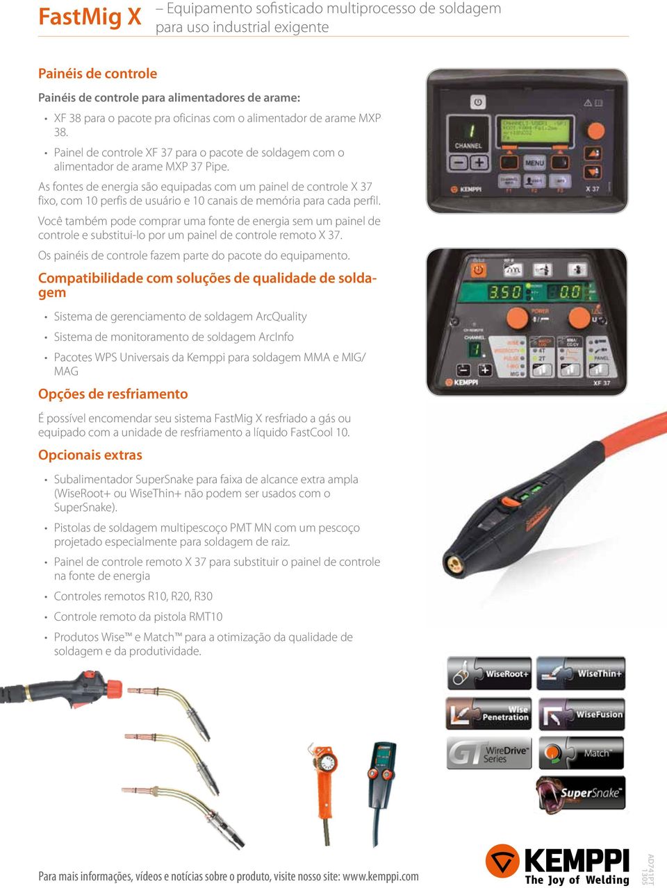 As fontes de energia são equipadas com um painel de controle X 37 fixo, com 10 perfis de usuário e 10 canais de memória para cada perfil.