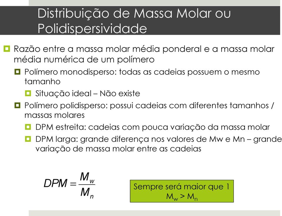 cadeas com dferentes tamanhos / massas molares DPM estreta: cadeas com pouca varação da massa molar DPM larga: grande