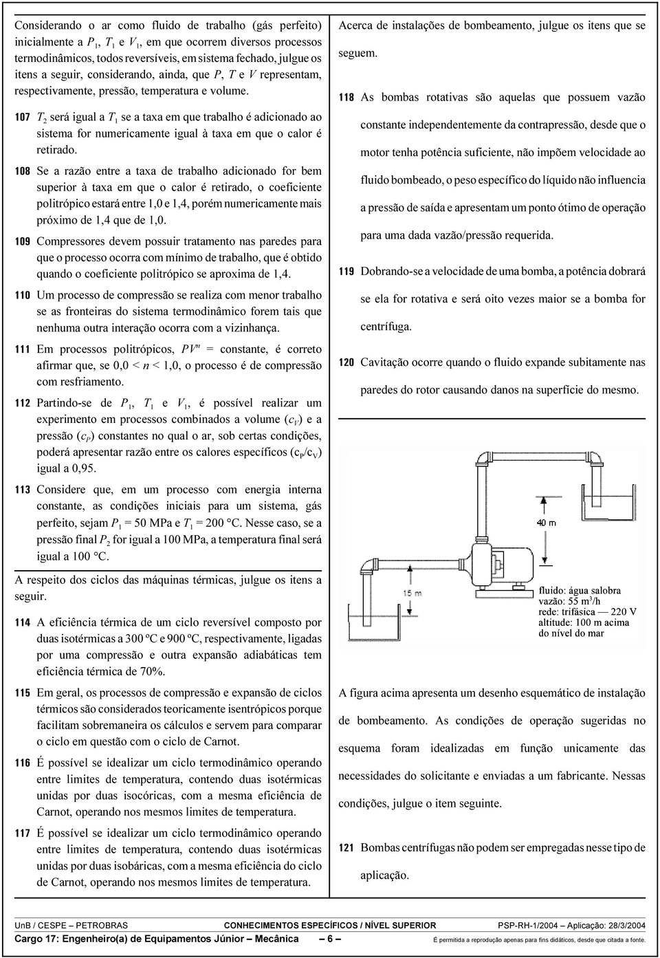 T 2 será igual a T 1 se a taxa em que trabalho é adicionado ao sistema for numericamente igual à taxa em que o calor é retirado.