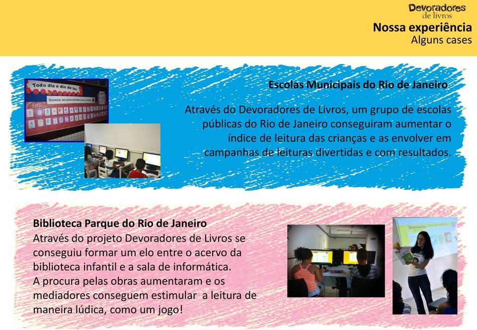 Biblioteca Parque do Rio de Janeiro Através do projeto Devoradores de Livros se conseguiu formar um elo entre o acervo da biblioteca