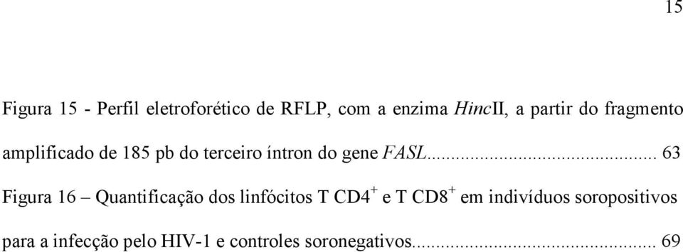 FASL... 63 Figura 16 Quantificação dos linfócitos T CD4 + e T CD8 + em