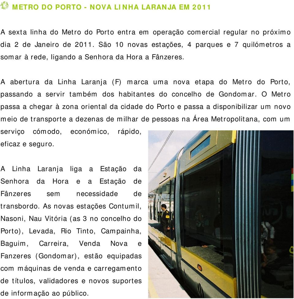 A abertura da Linha Laranja (F) marca uma nova etapa do Metro do Porto, passando a servir também dos habitantes do concelho de Gondomar.