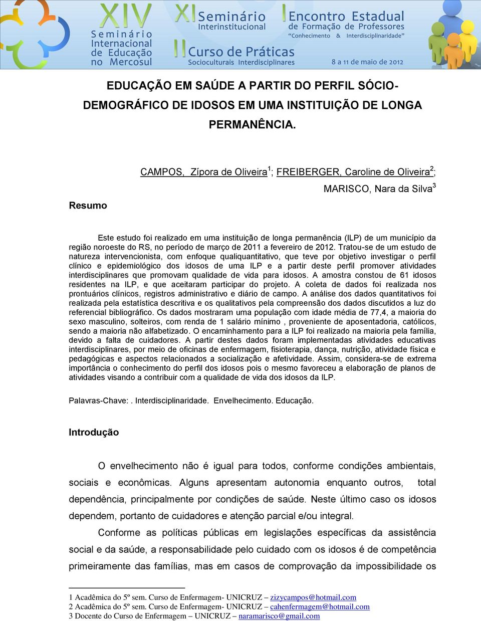 noroeste do RS, no período de março de 2011 a fevereiro de 2012.