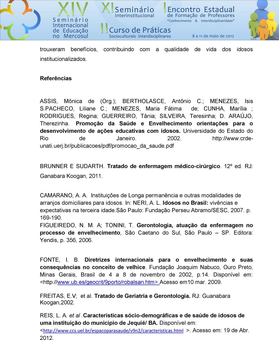 Promoção da Saúde e Envelhecimento orientações para o desenvolvimento de ações educativas com idosos. Universidade do Estado do Rio de Janeiro. 2002. http://www.crdeunati.uerj.