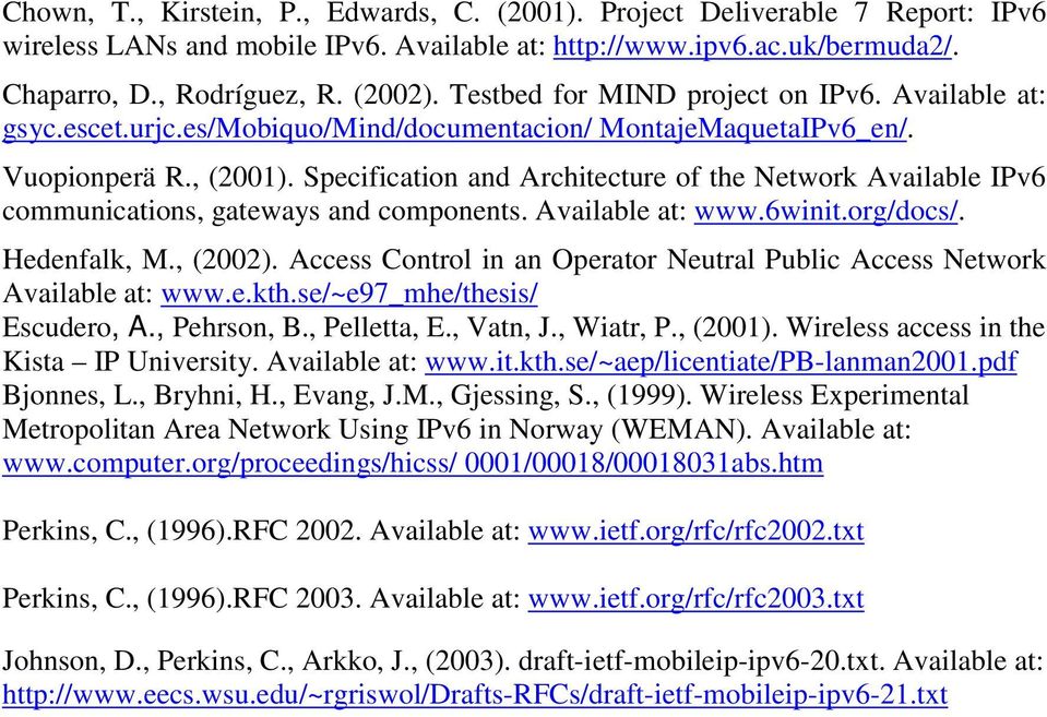 Specification and Architecture of the Network Available IPv communications, gateways and components. Available at: www.winit.org/docs/. Hedenfalk, M., ().