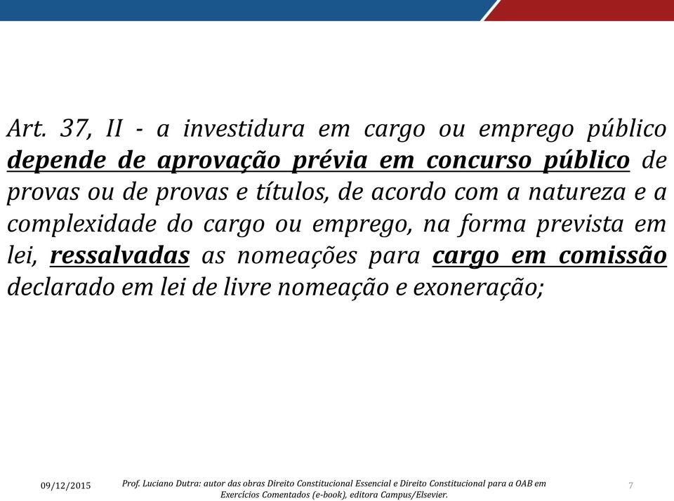 natureza e a complexidade do cargo ou emprego, na forma prevista em lei,