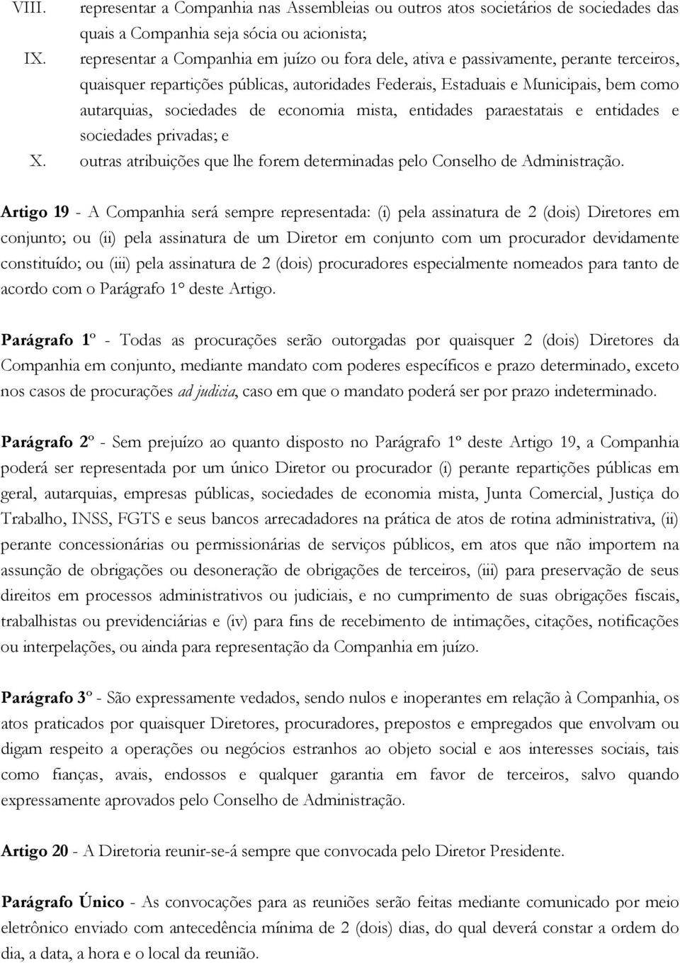 de economia mista, entidades paraestatais e entidades e sociedades privadas; e X. outras atribuições que lhe forem determinadas pelo Conselho de Administração.