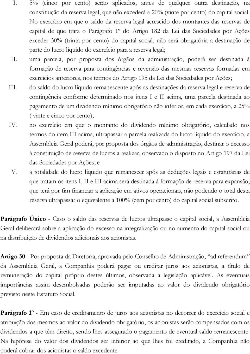 do capital social, não será obrigatória a destinação de parte do lucro líquido do exercício para a reserva legal; II.